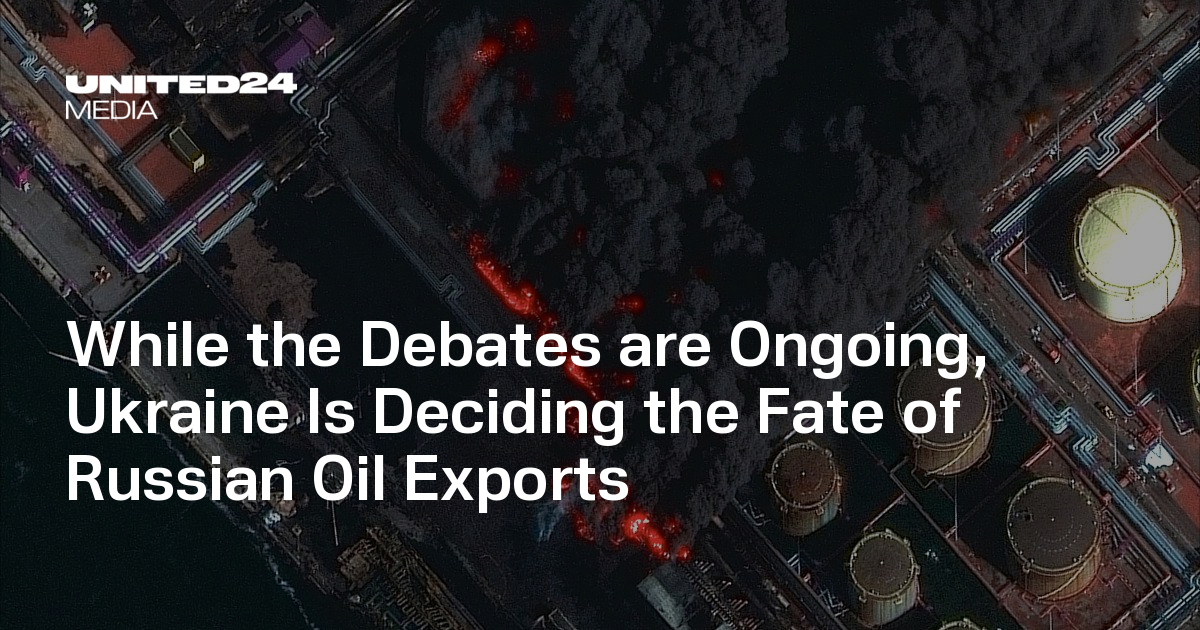 While the Debates are Ongoing, Ukraine Is Deciding the Fate of Russian Oil Exports