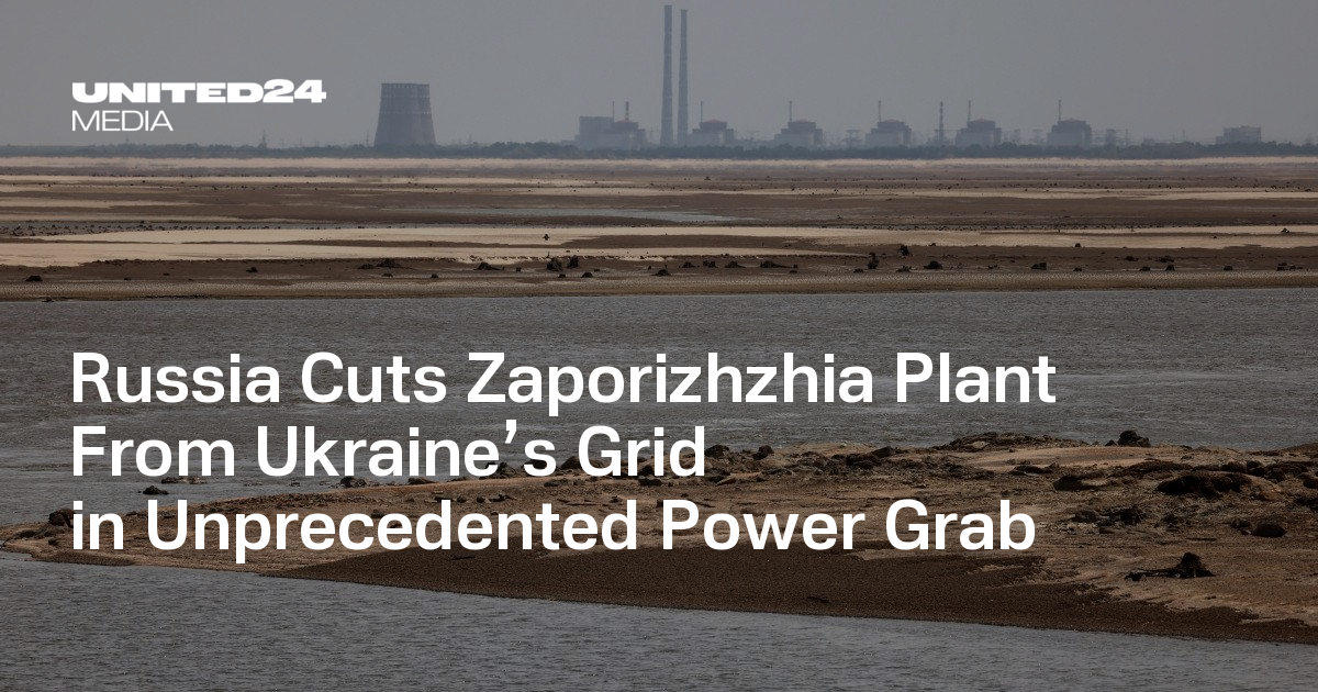 Russia Cuts Zaporizhzhia Plant From Ukraine’s Grid in Unprecedented Power Grab