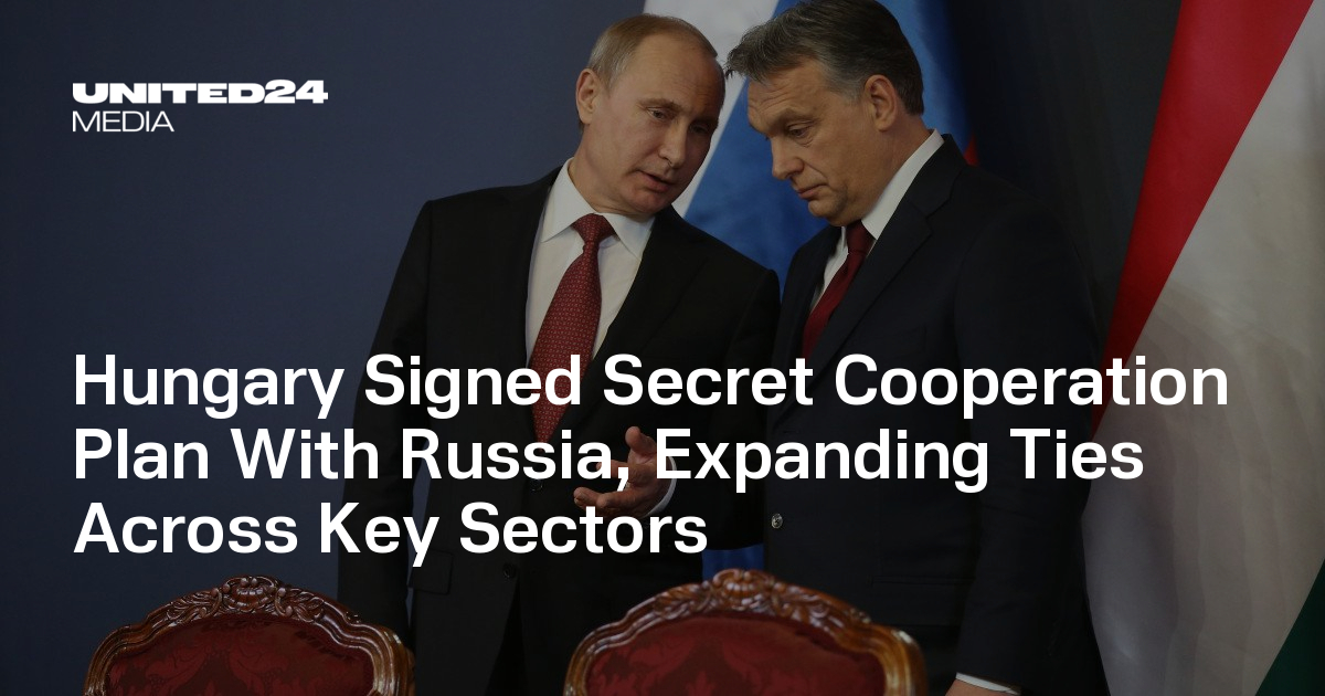Hungary Signed Secret Cooperation Plan With Russia, Expanding Ties Across Key Sectors