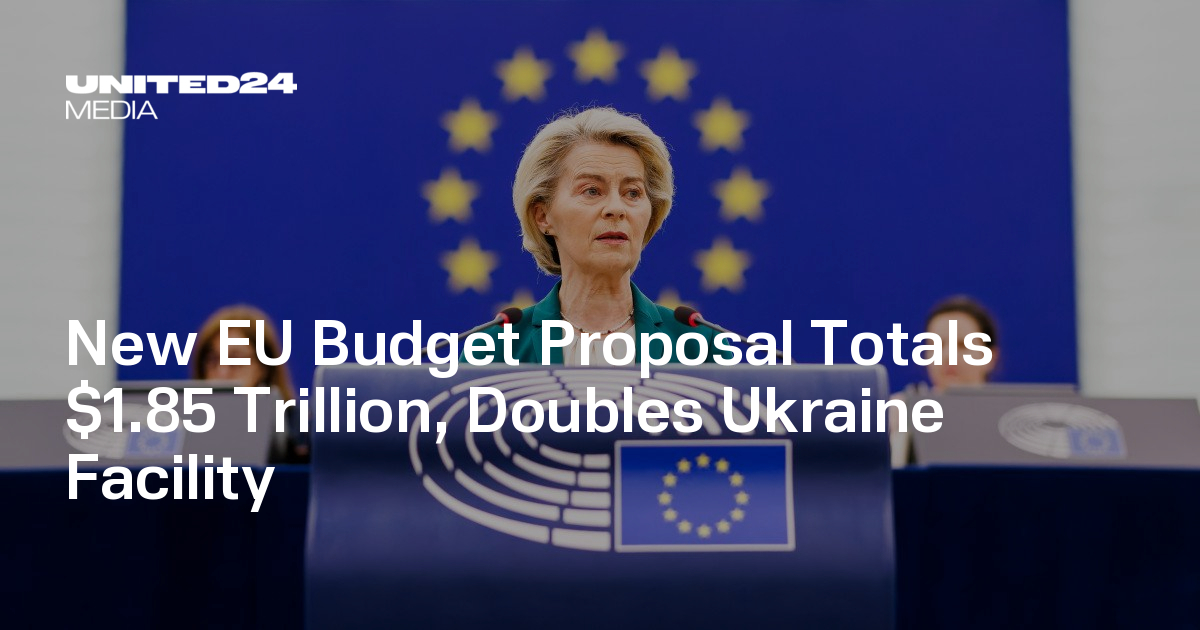 New EU Budget Proposal Totals $1.85 Trillion, Doubles Ukraine Facility ...