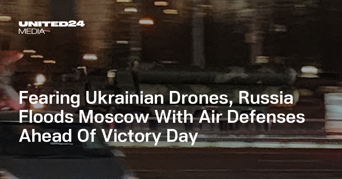 Fearing Ukrainian Drones, Russia Floods Moscow With Air Defenses Ahead Of Victory Day