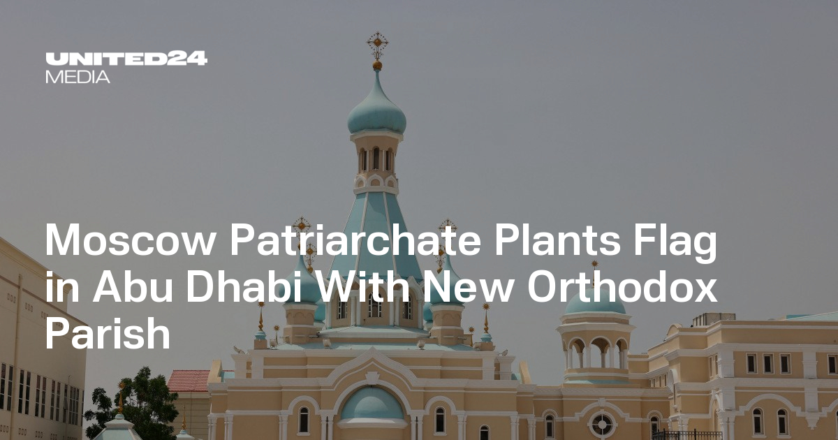 Moscow Patriarchate Plants Flag in Abu Dhabi With New Orthodox Parish