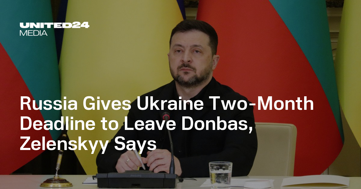 Russia Gives Ukraine Two-Month Deadline to Leave Donbas, Zelenskyy Says