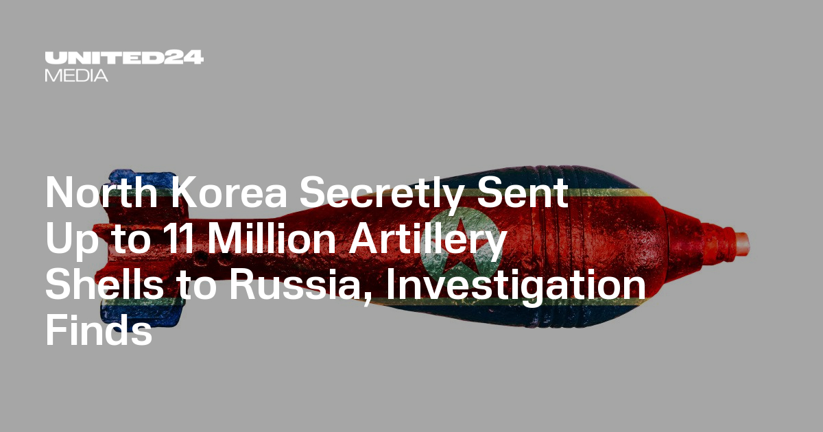 North Korea Secretly Sent Up to 11 Million Artillery Shells to Russia, Investigation Finds