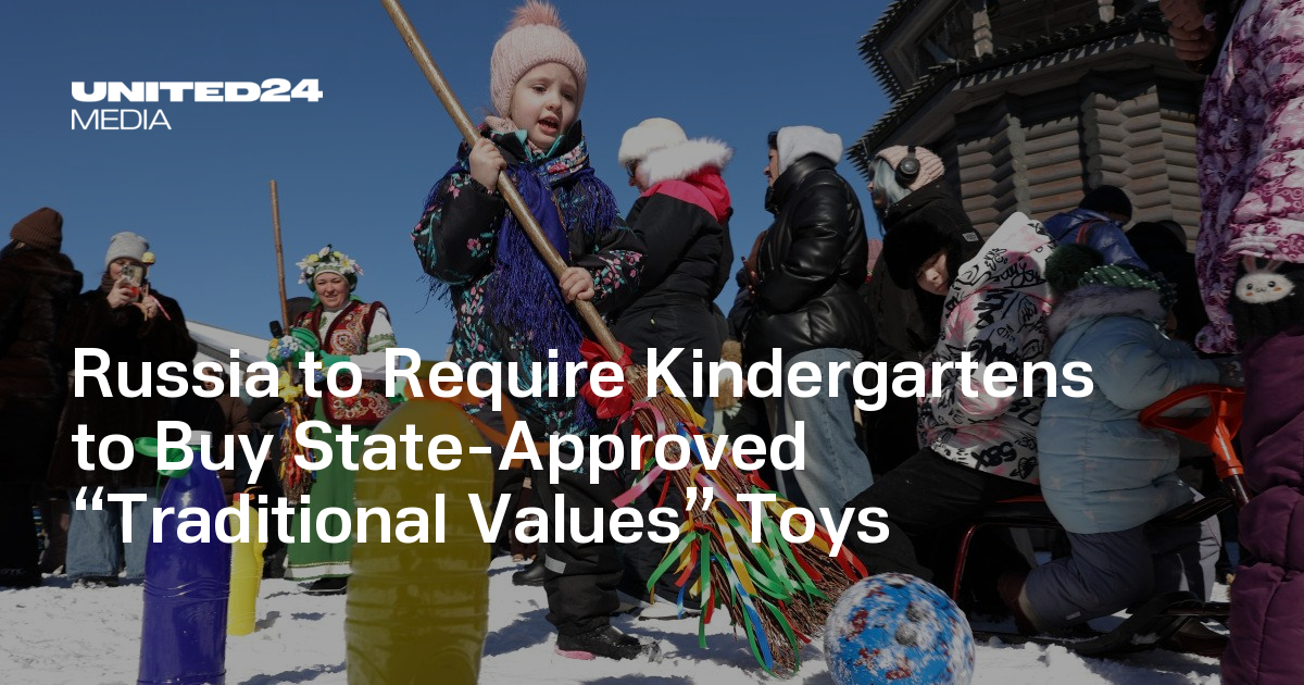 Russia to Require Kindergartens to Buy State-Approved “Traditional Values” Toys