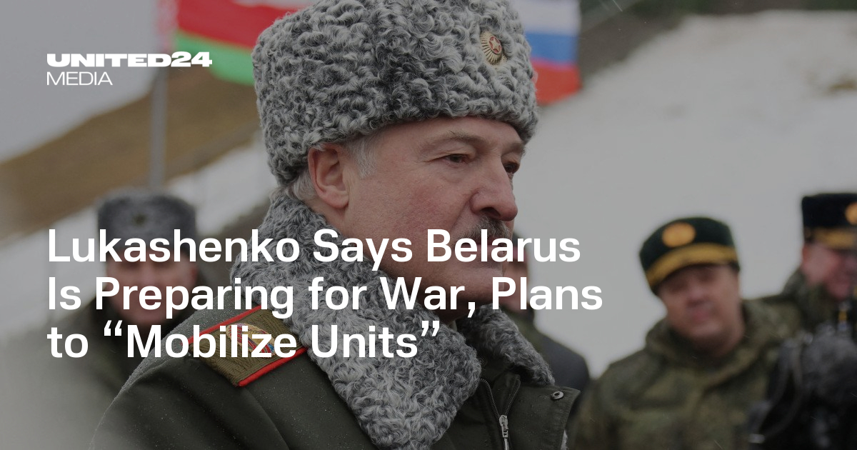 Lukashenko Says Belarus Is Preparing for War, Plans to “Mobilize Units”
