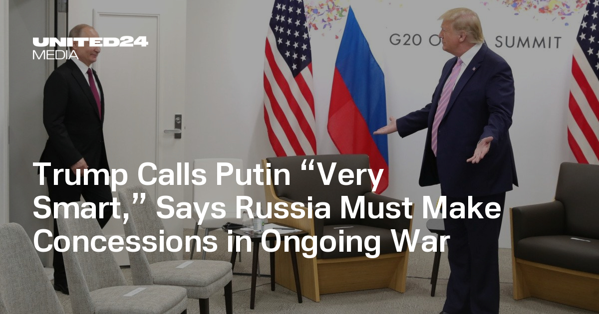 Trump Calls Putin “Very Smart,” Says Russia Must Make Concessions in Ongoing War