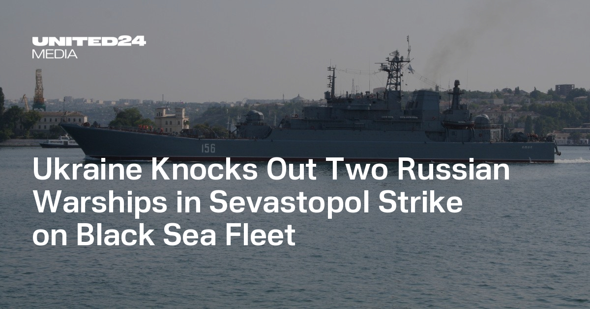 Ukraine Knocks Out Two Russian Warships in Sevastopol Strike on Black Sea Fleet