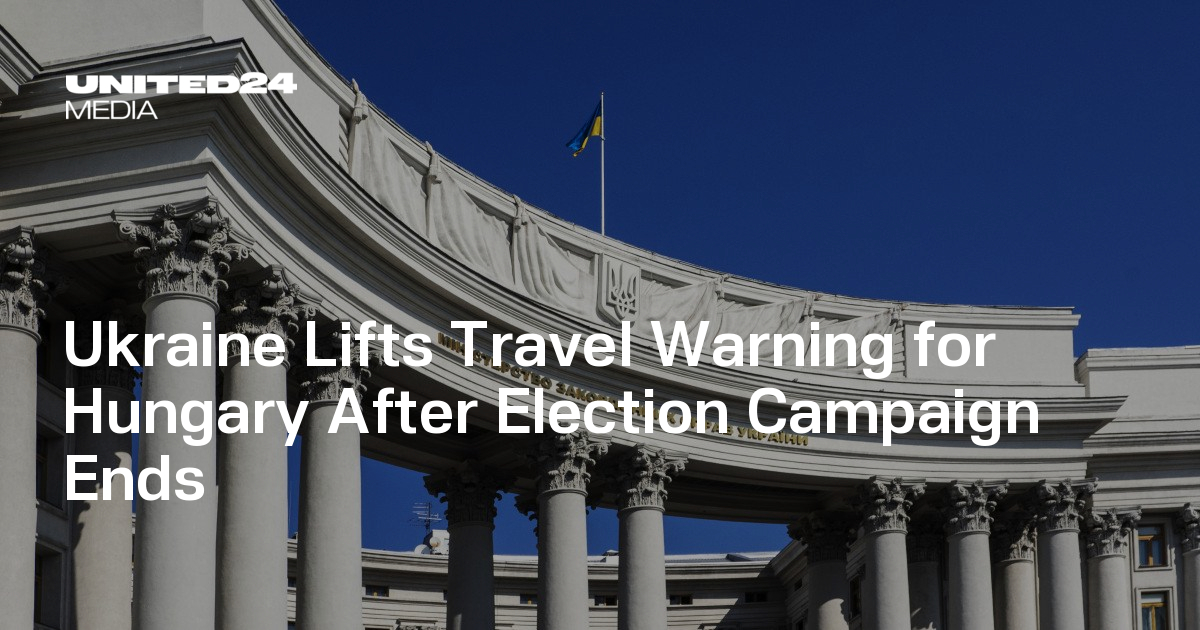 Ukraine Lifts Travel Warning for Hungary After Election Campaign Ends