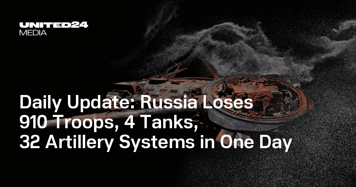 Daily Update: Russia Loses 910 Troops, 4 Tanks, 32 Artillery Systems in One Day