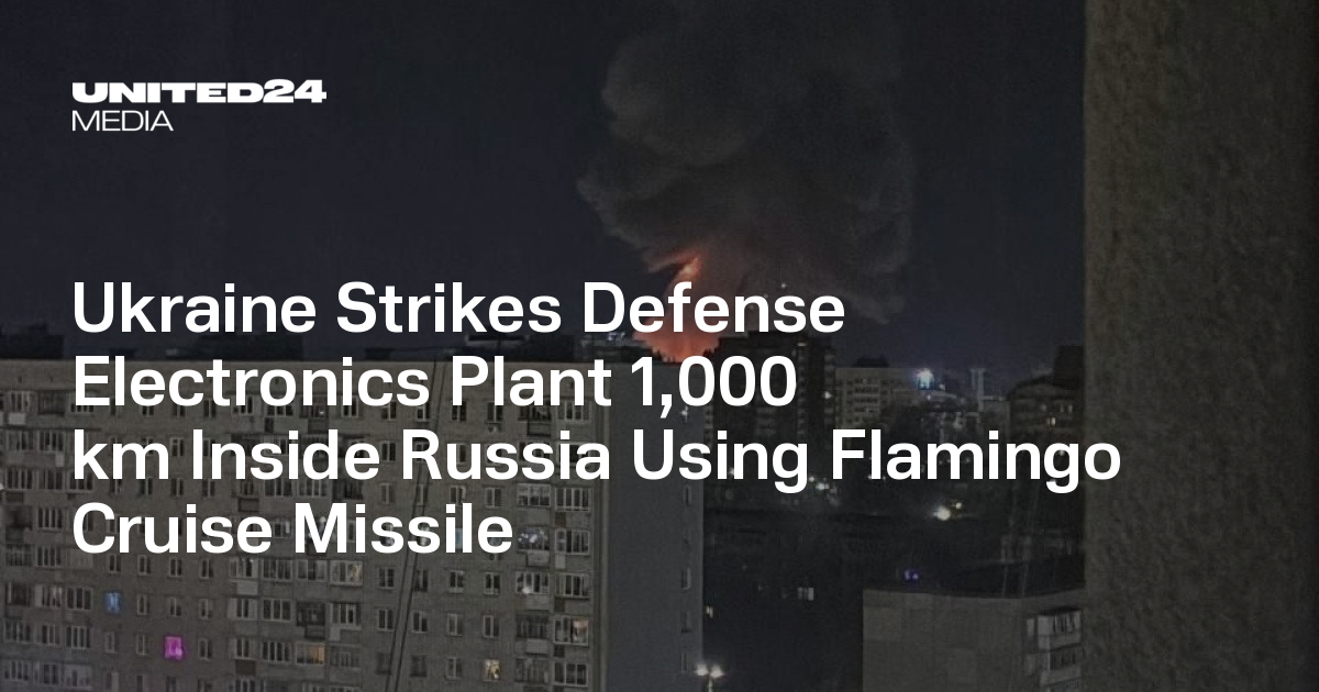 Ukraine Strikes Defense Electronics Plant 1,000 km Inside Russia Using Flamingo Cruise Missile