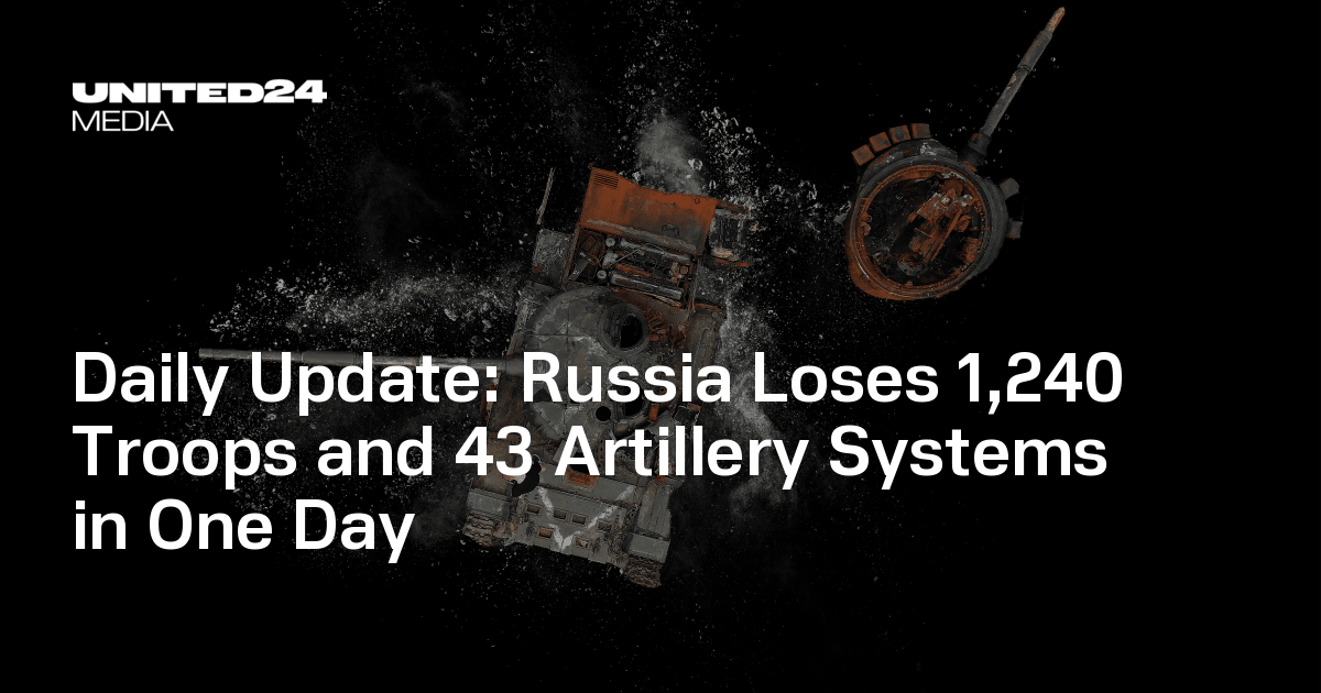 Daily Update: Russia Loses 1,240 Troops and 43 Artillery Systems in One Day