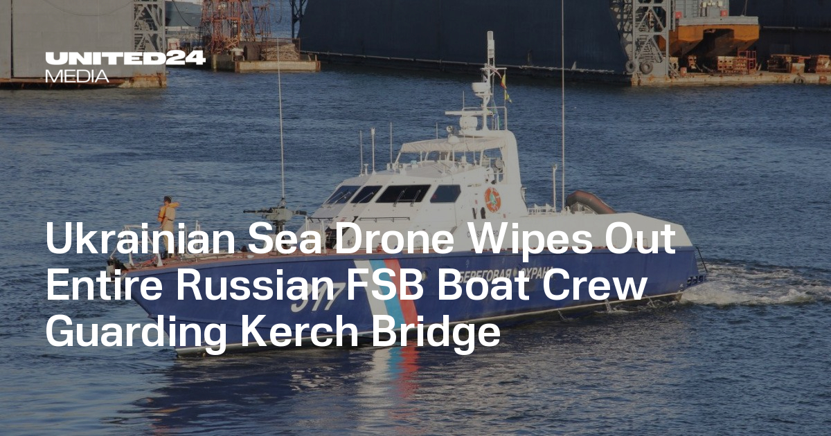 Ukrainian Sea Drone Wipes Out Entire Russian FSB Boat Crew Guarding Kerch Bridge
