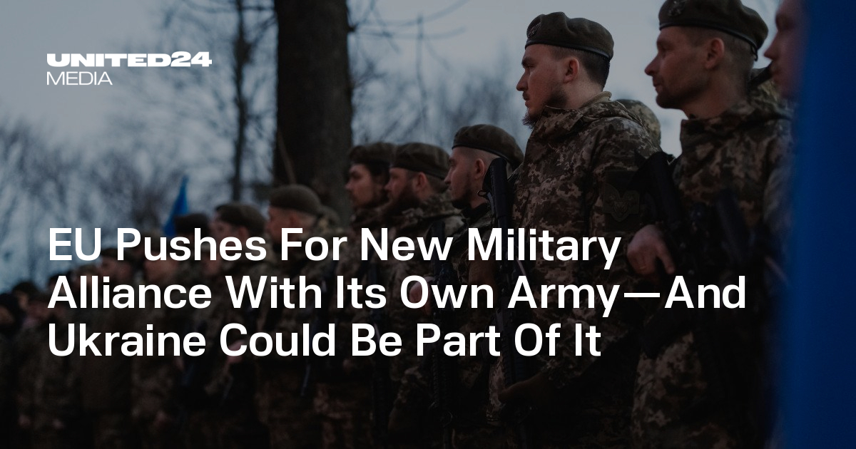 EU Pushes For New Military Alliance With Its Own Army—And Ukraine Could Be Part Of It
