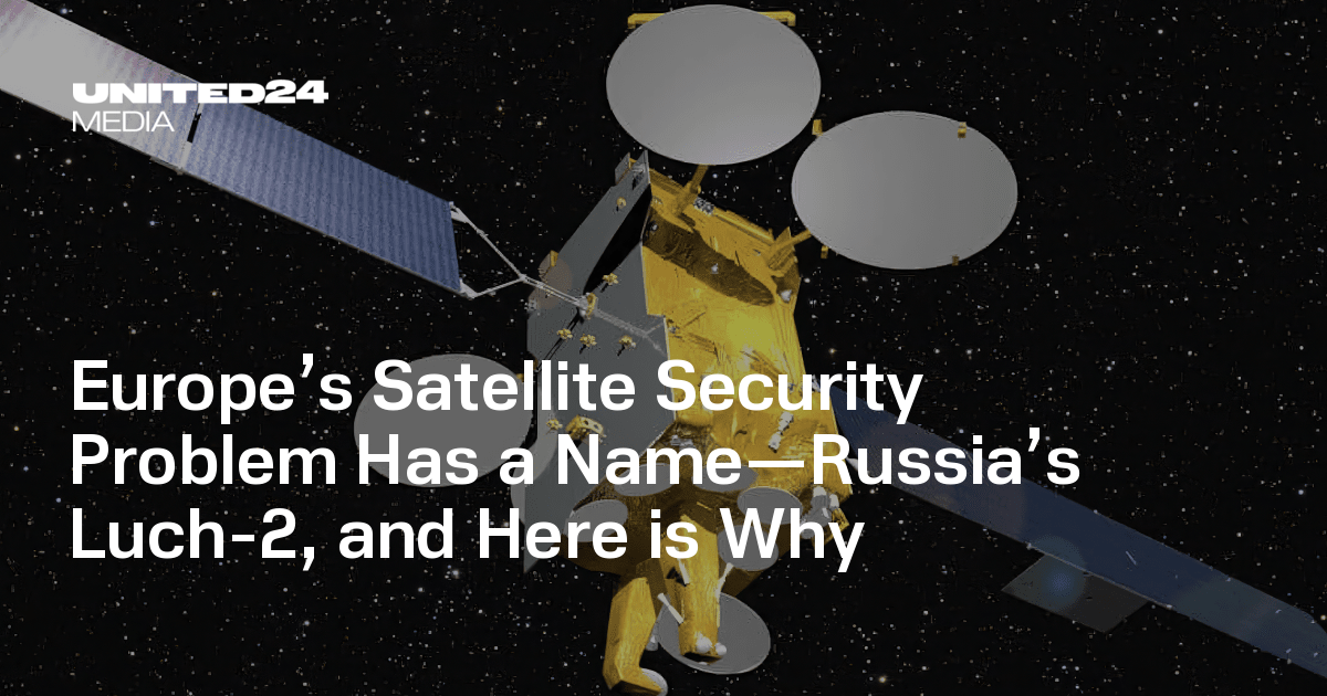 Europe’s Satellite Security Problem Has a Name—Russia’s Luch-2, and Here is Why