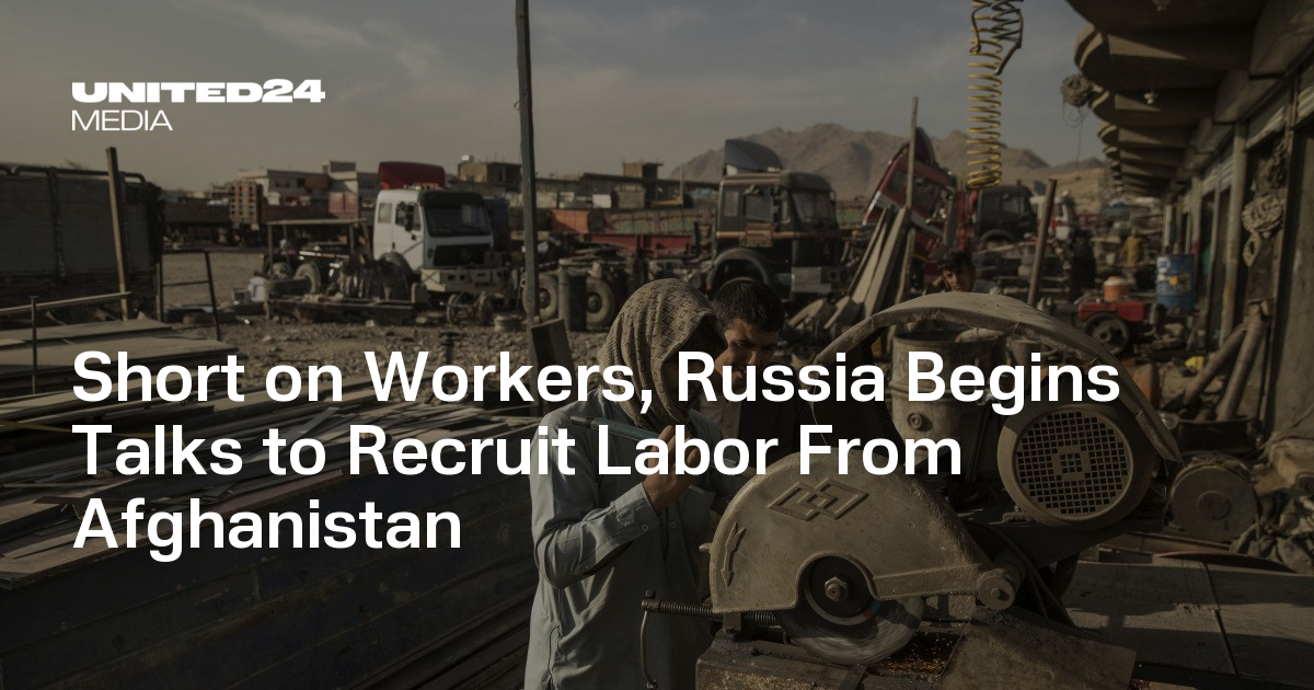 Short on Workers, Russia Begins Talks to Recruit Labor From Afghanistan